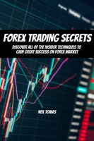 Forex_Trading_Secrets__Discover_All_of_the_Insider_Techniques_to_Gain_Great_Success_on_Forex_Market