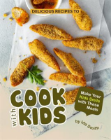 Delicious_Recipes_to_Cook_With_Kids__Make_Your_Kids_Smile_With_These_Meals