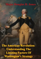 The_American_Revolution__Understanding_The_Limiting_Factors_Of_Washington_s_Strategy