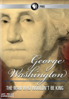 American_Experience__George_Washington__The_Man_Who_Wouldn_t_Be_King