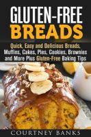 Gluten-Free_Breads__Quick__Easy_and_Delicious_Breads__Muffins__Cakes__Pies__Cookies__Brownies_and_Mo