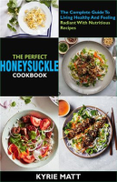 The_Perfect_Honeysuckle_Cookbook__The_Complete_Guide_to_Living_Healthy_and_Feeling_Radiant_With_Nu