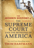 The_Hidden_History_of_the_Supreme_Court_and_the_Betrayal_of_America