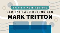 Bed_Bath___Beyond_CEO_Mark_Tritton__Thirty_Minute_Mentors_
