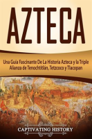 Tetzcoco_y_Tlacopan__Libro_en_Espa__ol_Aztec_Spanish_Book_Version__Azteca__Una_Gu__a_Fascinante_De
