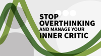 Stop_Overthinking_and_Manage_Your_Inner_Critic