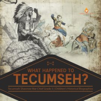 What_Happened_to_Tecumseh__Tecumseh_Shawnee_War_Chief_Grade_5_Children_s_Historical_Biographies