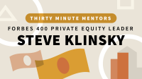Forbes_400_Private_Equity_Leader_Steve_Klinsky__Thirty_Minute_Mentors_