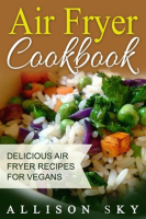 Air_Fryer_Cookbook__Delicious_Air_Fryer_Recipes_For_Vegans