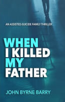 When_I_Killed_My_Father__An_Assisted_Suicide_Family_Thriller