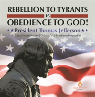 Rebellion_to_Tyrants_Is_Obedience_to_God___President_Thomas_Jefferson_Grade_5_Social_Studies_C