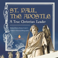 St__Paul_the_Apostle__A_True_Christian_Leader_Biblical_History_Books_Grade_6_Children_s_Histor