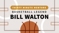 Basketball_Legend_Bill_Walton__Thirty_Minute_Mentors_